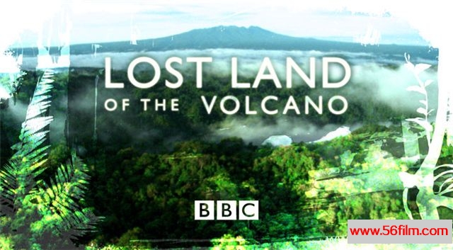 [英国][纪录][BBC纪录片][火山失落之地 Lost Land Of The Volcano][英语中字][4.37G/MKV/720P]